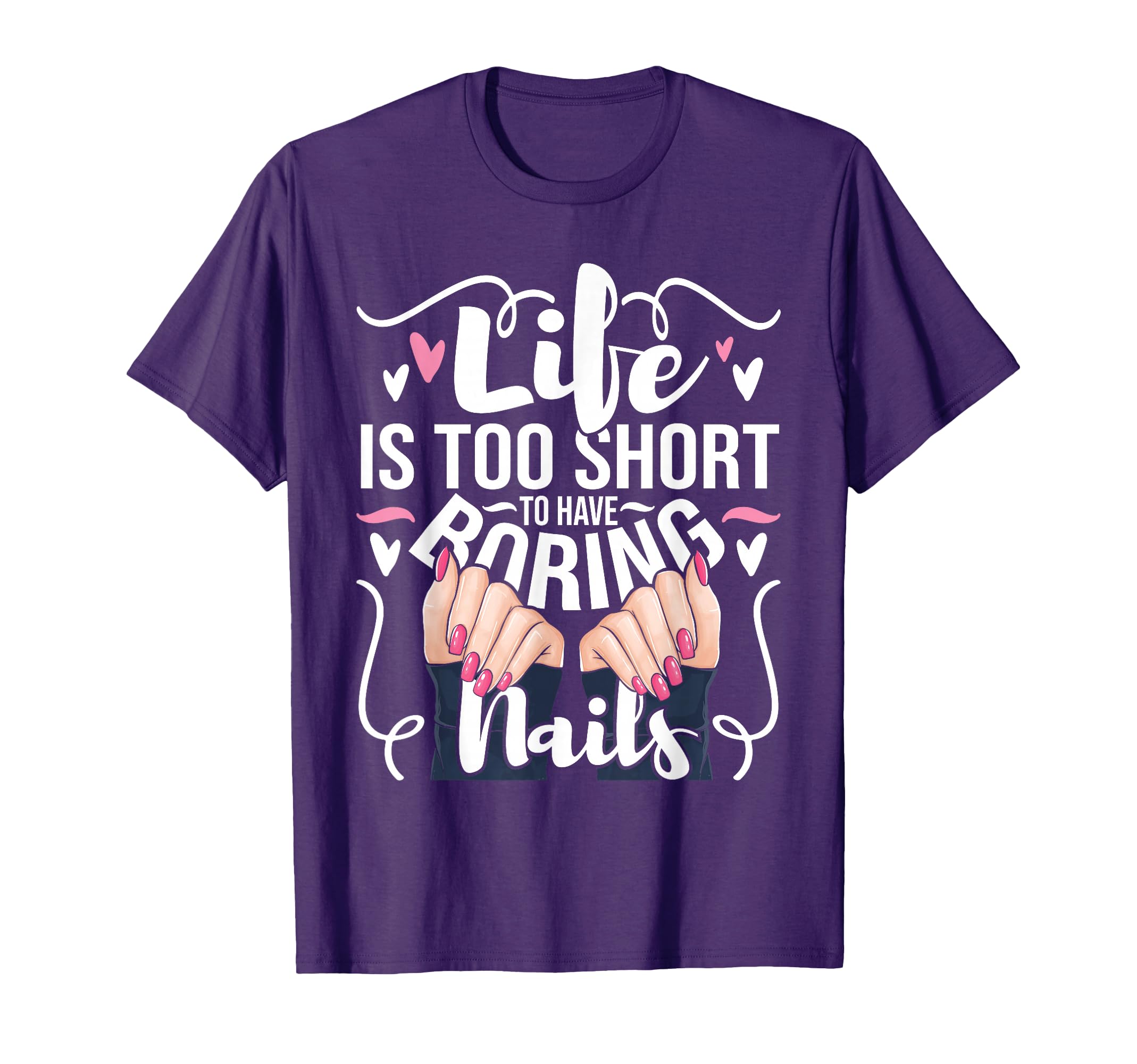 Awesome Nail Tech Shirts Life Is Too Short To Have Boring Nails Nail Artist Nail Tech T-Shirt, Black, S