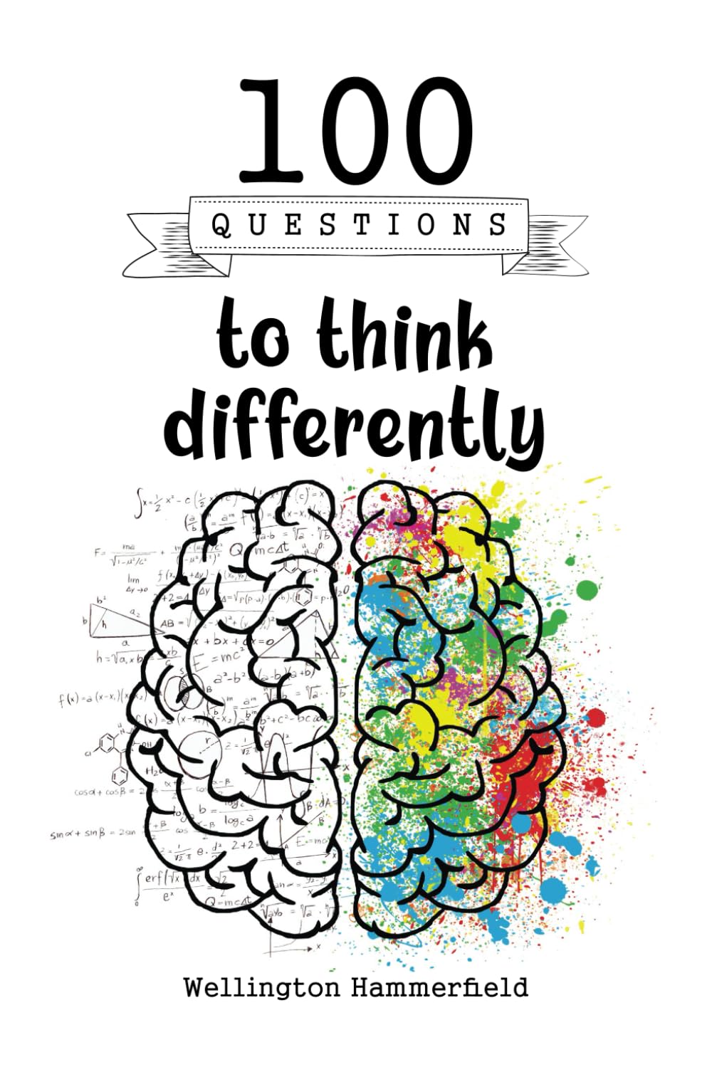 100 Questions to think differently: Lateral thinking, Divergent thinking, Solutions beyond logic, Develop creativity, Critical thinking, Solve ... opinions, Successful Women Think Differently