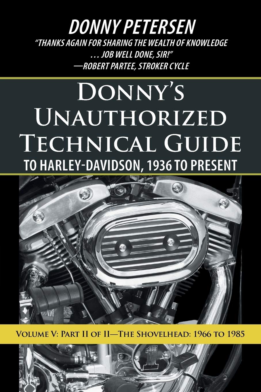 Donny s Unauthorized Technical Guide to Harley-Davidson, 1936 to Present: Volume V: Part II of II The Shovelhead: 1966 to 1985: 5