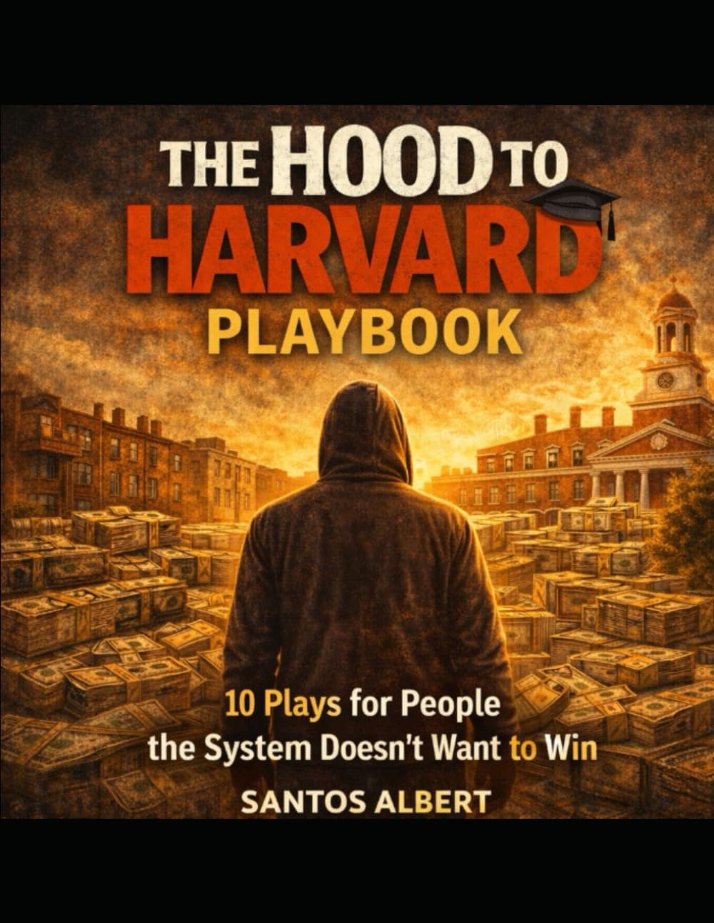 THE HOOD TO HARVARD MASTER PLAYBOOK: 10 Plays for People the System Doesn’t Want to Win