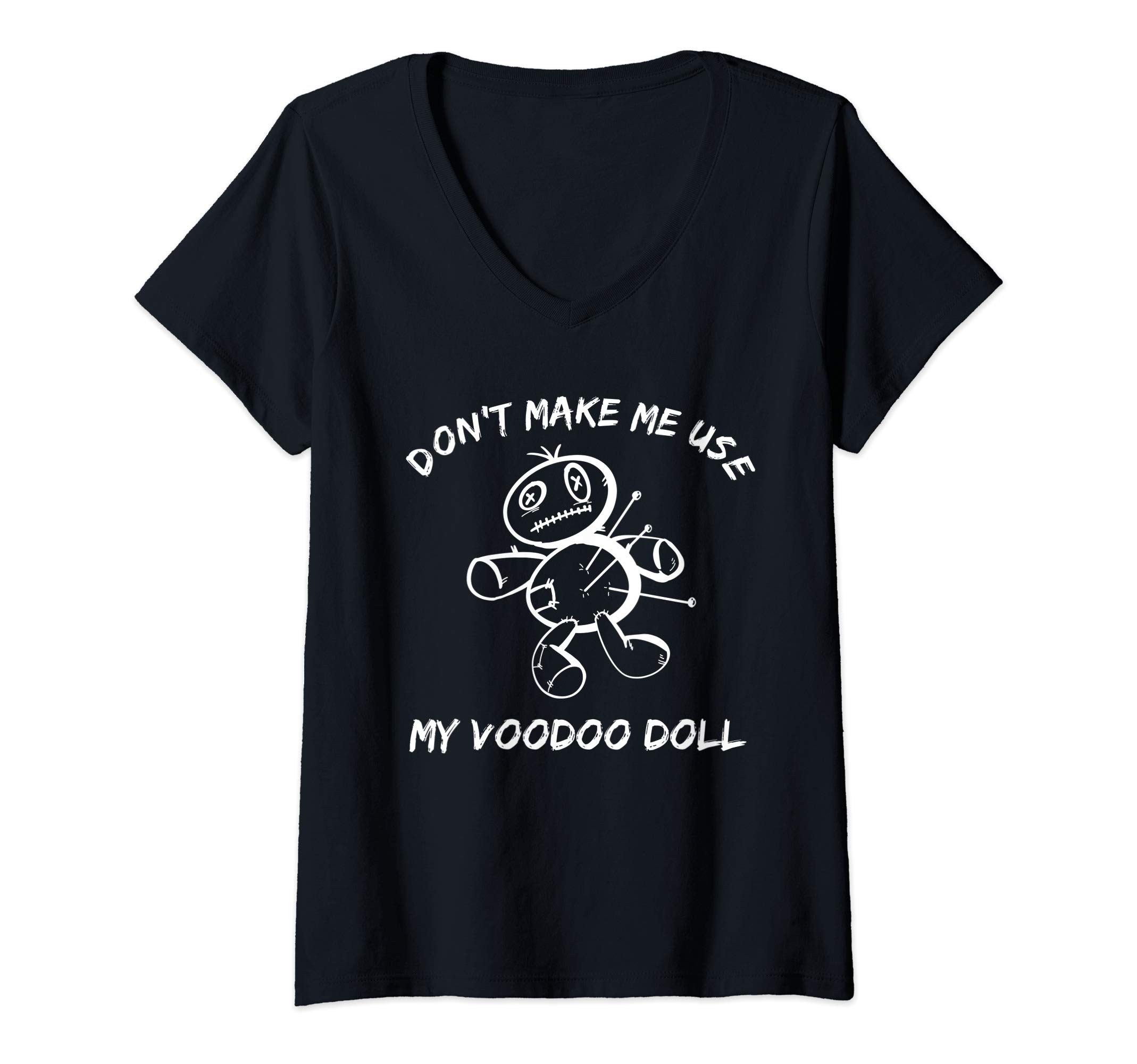 Womens Don't make me use my voodoo doll - Sarcastic fun V-Neck T-Shirt