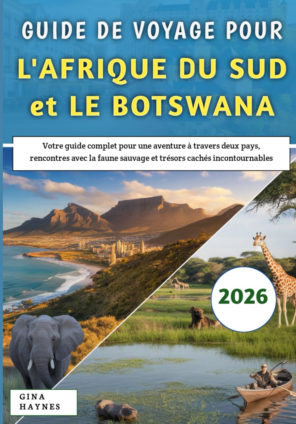 Guide De Voyage Pour l'Afrique Du Sud et le Botswana 2026: Votre guide complet pour une aventure à travers deux pays, rencontres avec la faune sauvage et trésors cachés incontournables