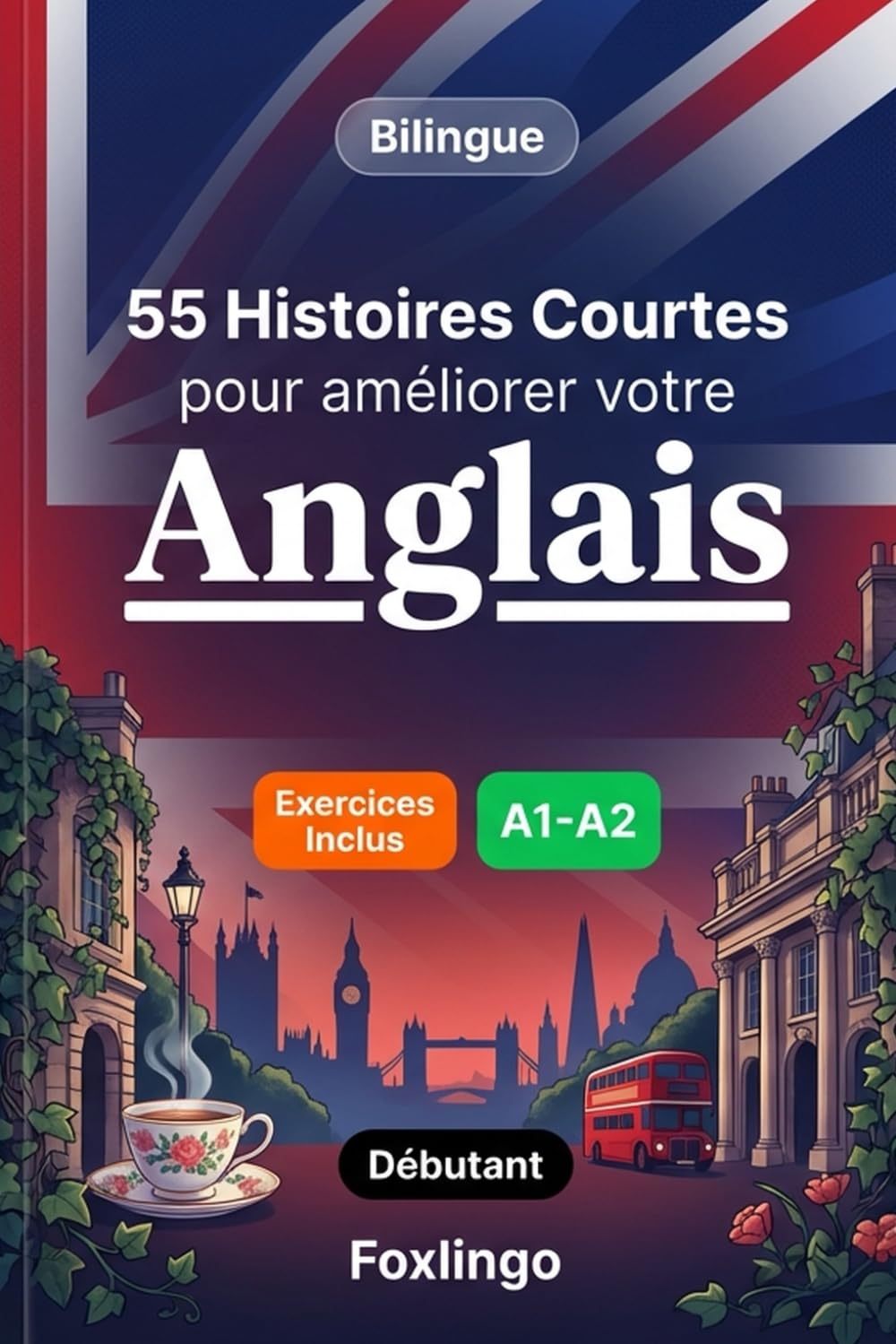 55 nouvelles bilingues pour améliorer votre anglais pour débutants: Enrichissez votre vocabulaire, améliorez votre lecture et testez vos connaissances ... pour apprenants adultes et étudiants A1-A2