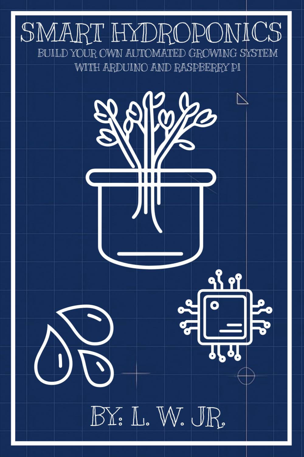 Smart Hydroponics: Build Your Own Automated Growing System with Arduino and Raspberry Pi