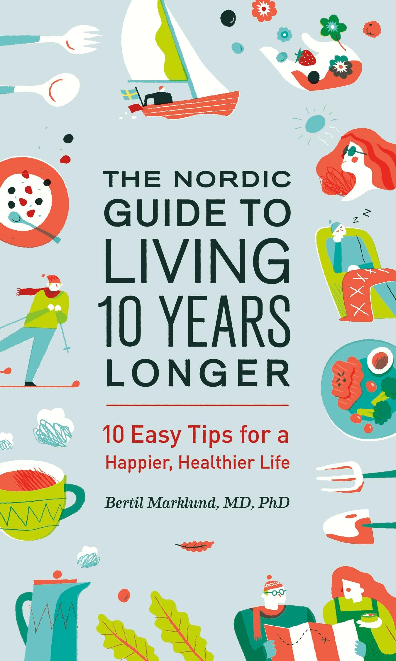 The Nordic Guide to Living 10 Years Longer: 10 Easy Tips For a Happier, Healthier Life Paperback – Illustrated, April 25, 2017