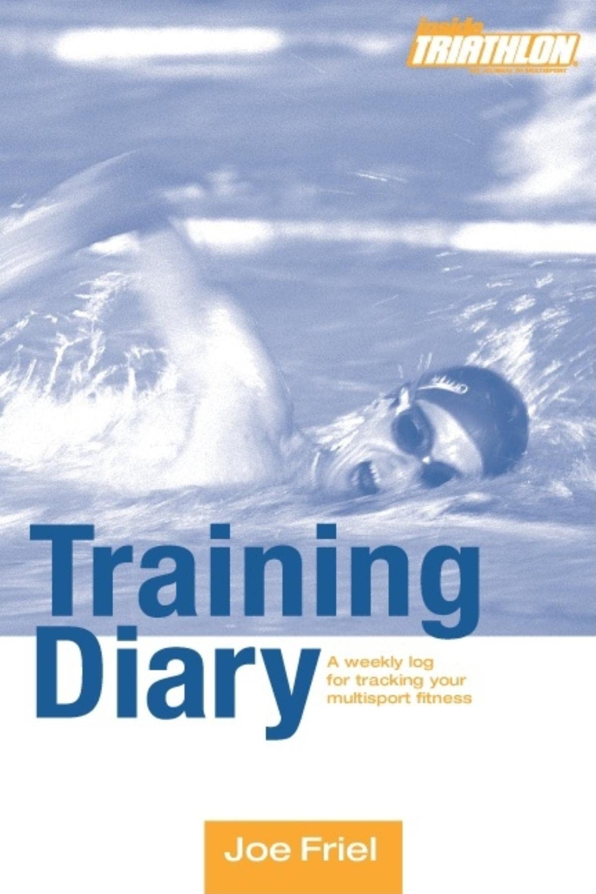 Inside Triathlon Training Diary: A Weekly Log for Tracking Your Multisport Fitness