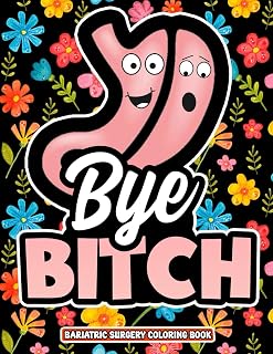 Bye Bitch! Bariatric Surgery Coloring Book: Motivational & Funny Post Gastric Sleeve Surgery Gift for Relaxation and Stress Relief