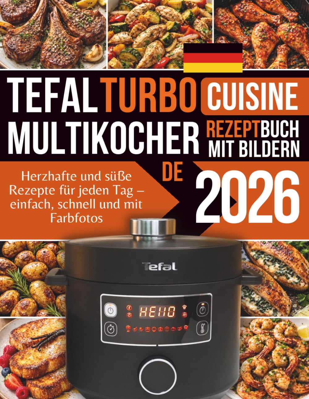 Tefal Turbo Cuisine Multikocher Rezeptbuch: Herzhafte und süße Rezepte für jeden Tag – einfach, schnell und mit Farbfotos