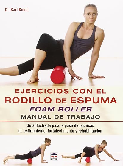 Ejercicios con el Rodillo de Espuma Foam Roller: Manual de Trabajo