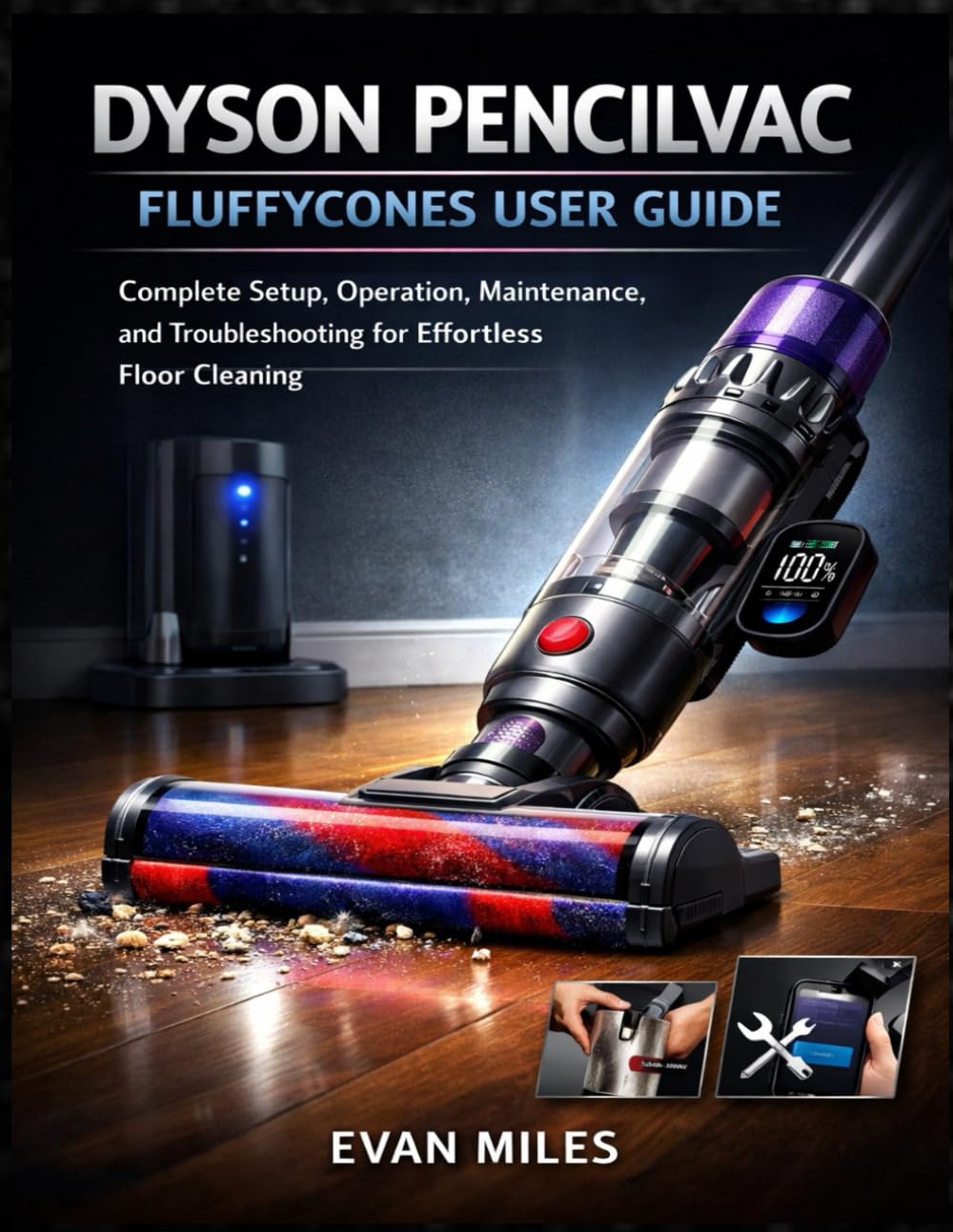 DYSON PENCILVAC FLUFFYCONES USER GUIDE: Complete Setup, Operation, Maintenance, and Troubleshooting for Effortless Floor Cleaning
