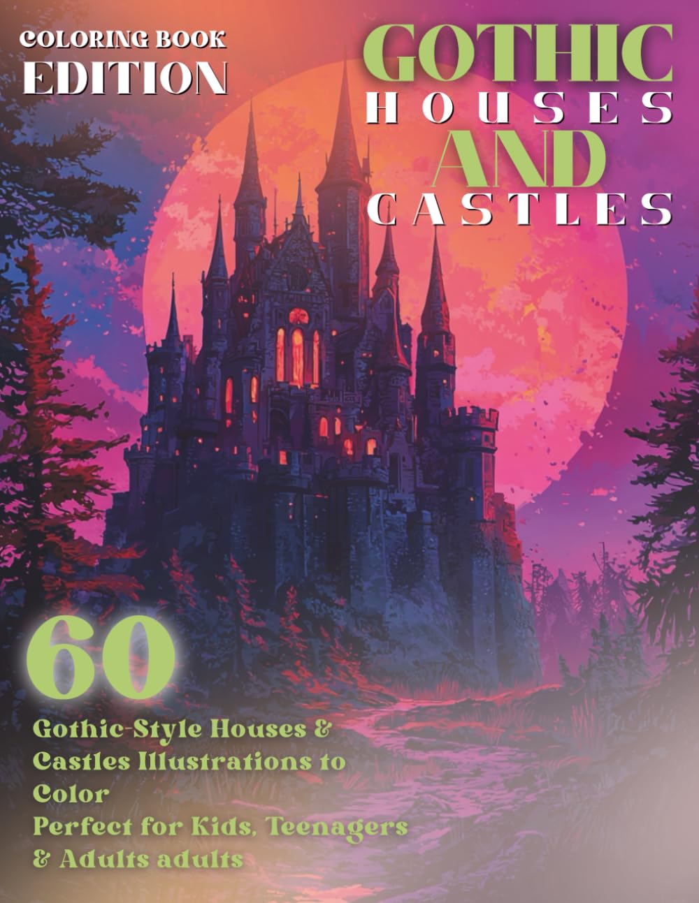 Gothic Houses and Castles Coloring Book - 60 Gothic-Style Houses & Castles Illustrations to Color Perfect for Kids, Teenagers & Adults adults: 8.5x11in | Single-Sided Pages