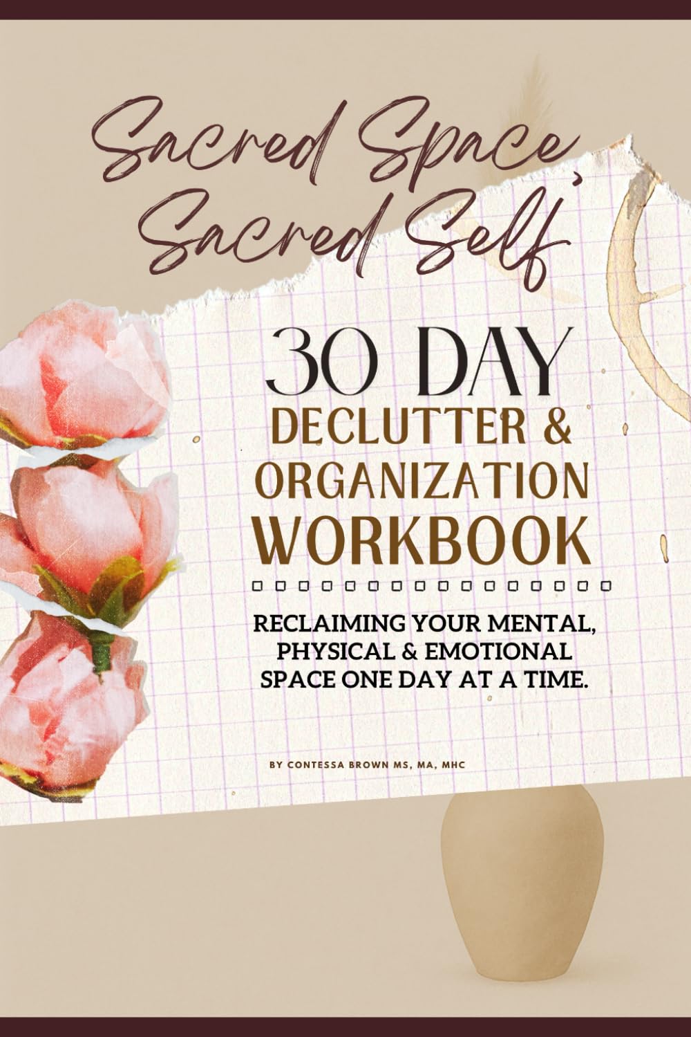 Sacred Space, Sacred Self - 30 Day Declutter & Organization Workbook: Reclaiming Your Mental Physical & Emotional Space One Day at a Time      Paperback – June 24, 2025