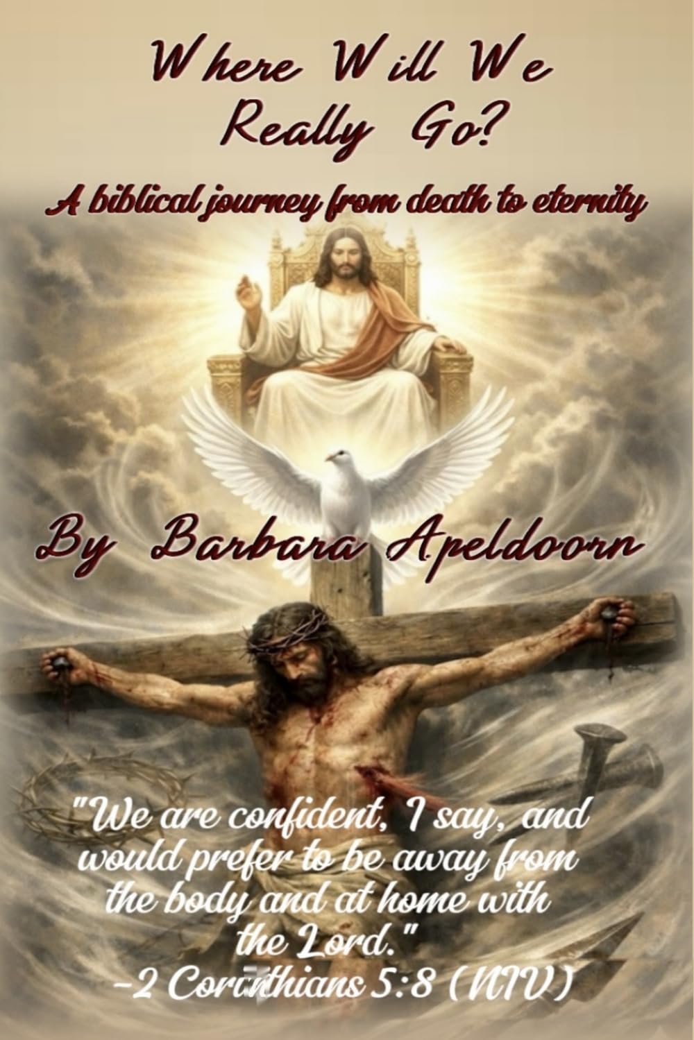 WHERE WILL WE REALLY GO?: A Biblical Journey from Death to Eternity