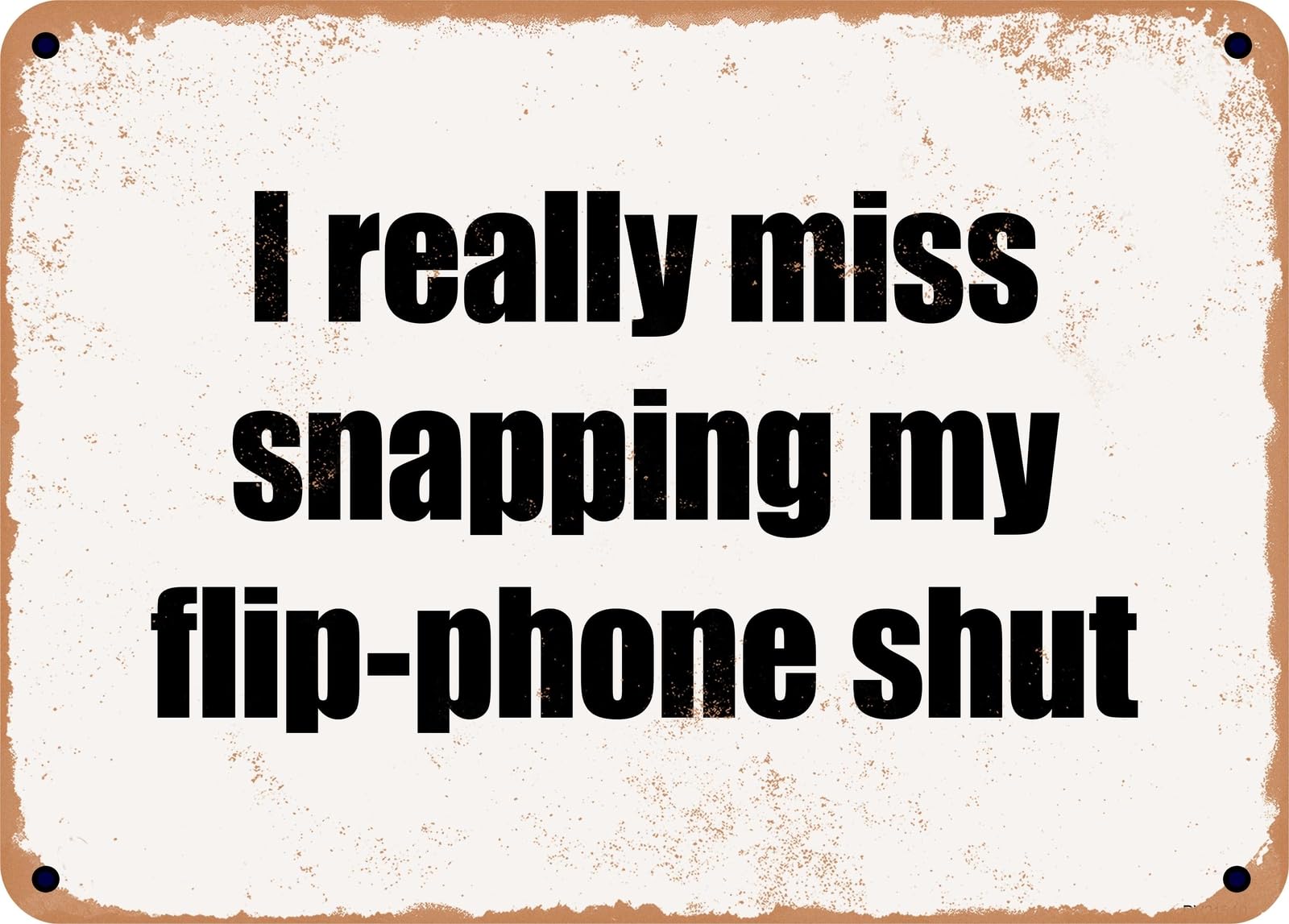 Miaomansenstore Metal Sign - I Really Miss Snapping My Flip-Phone Shut Home Decor