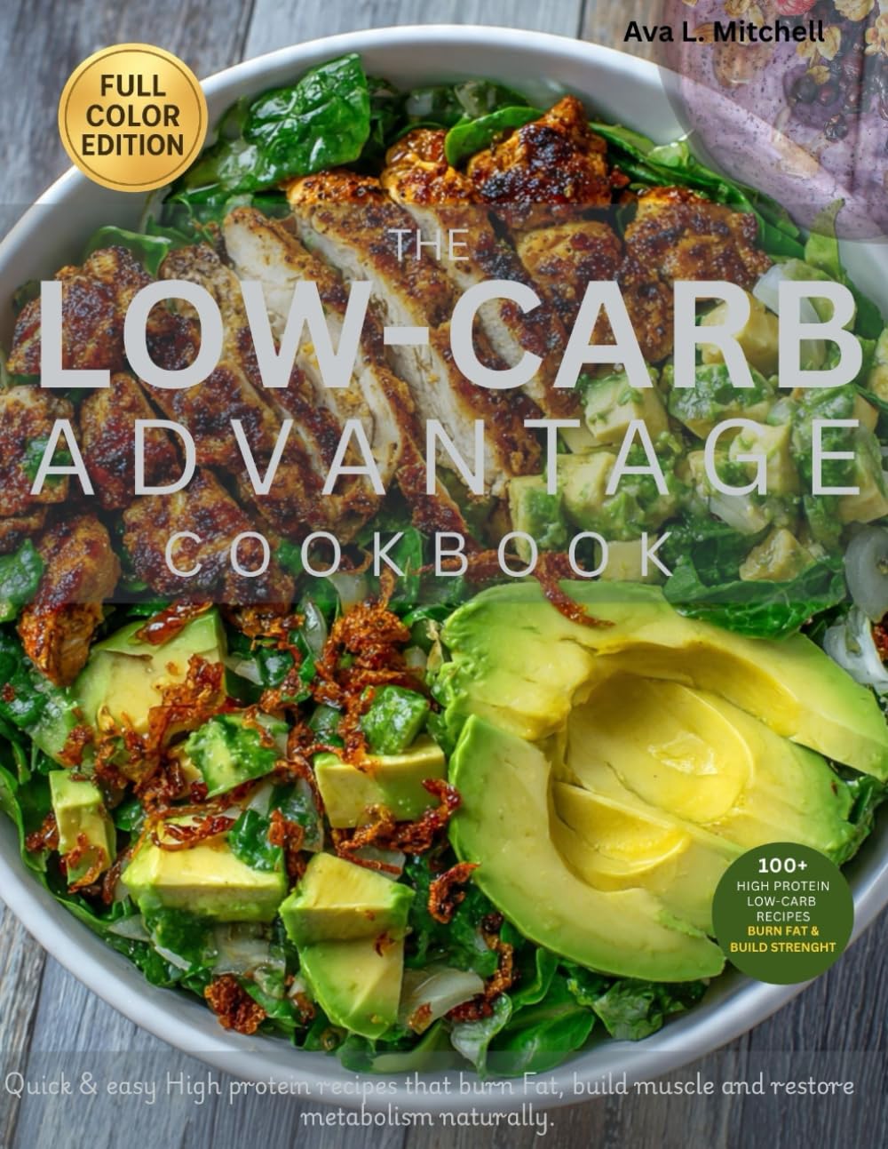 THE LOW-CARB ADVANTAGE COOKBOOK: Quick & Easy High Protein recipes that Burn Fat, Build Muscle and Restore Metabolism Naturally.