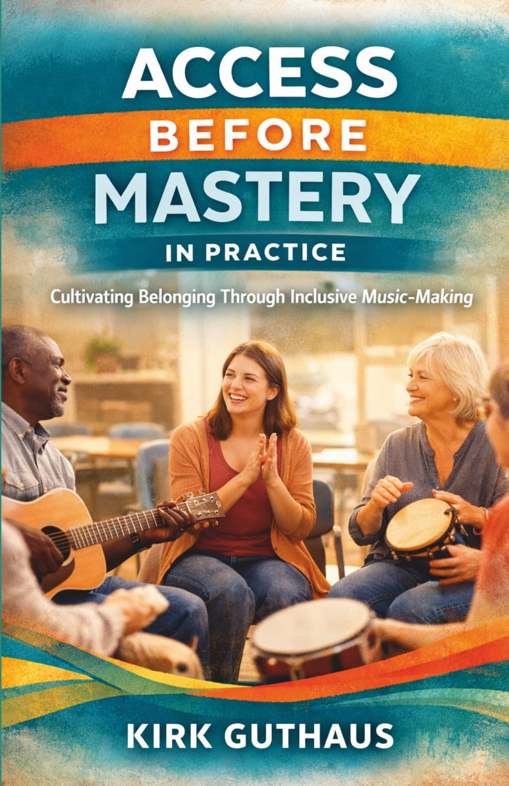 Access Before Mastery in Practice: Cultivating Belonging Through Inclusive Music-Making