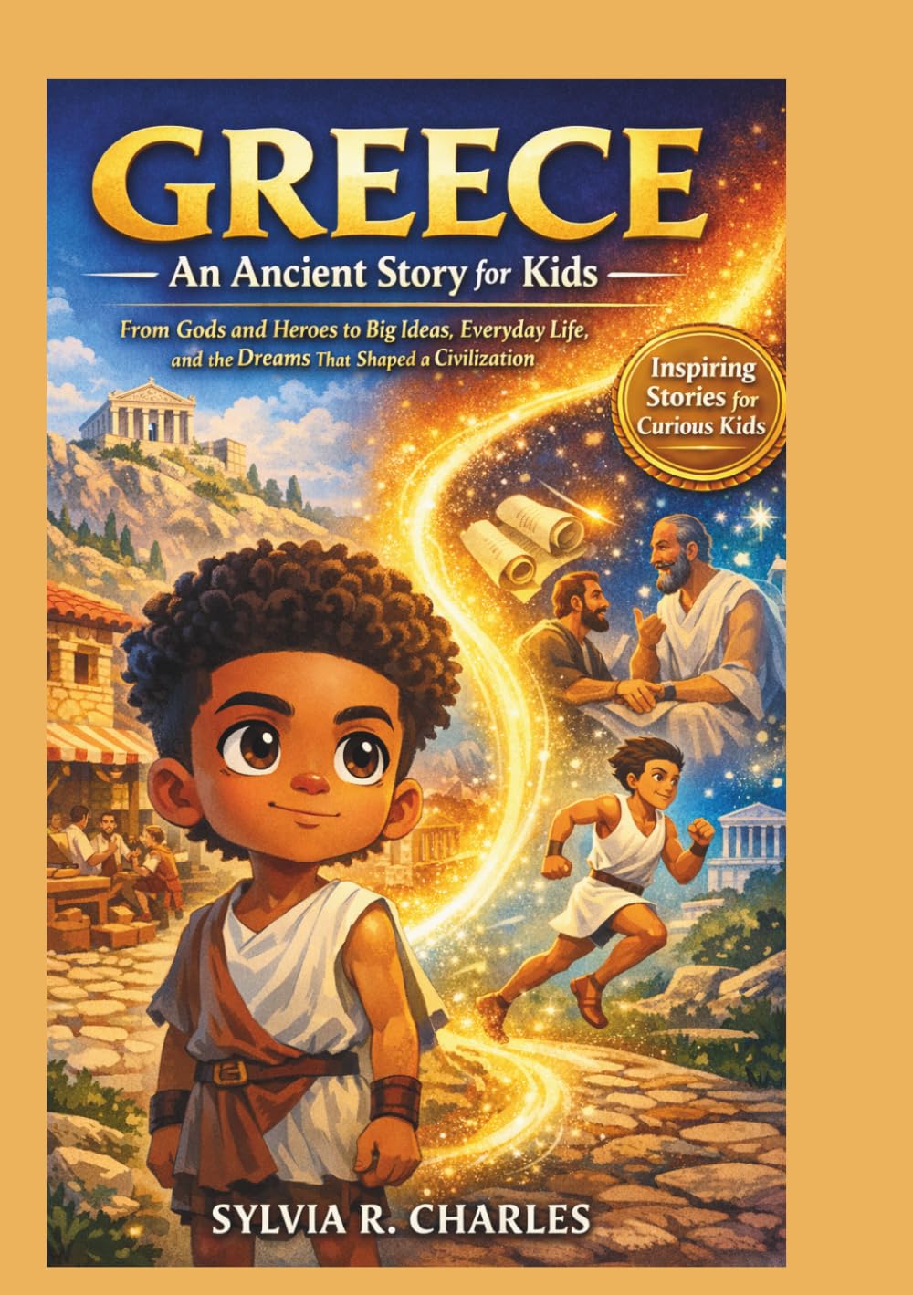 GREECE An Ancient Story for Kids: From Gods and Heroes to Big Ideas, Daily Life, and the Dreams That Shaped a Civilization (know some of your inventors and some ancient stories)
