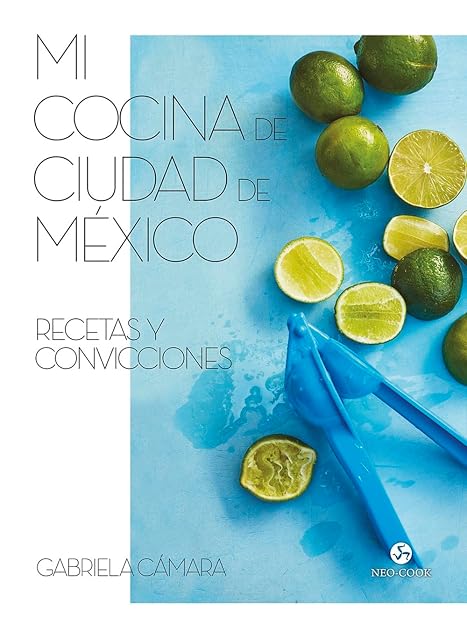 Portada de Mi Cocina de Ciudad de Mexico: Recetas y Convicciones