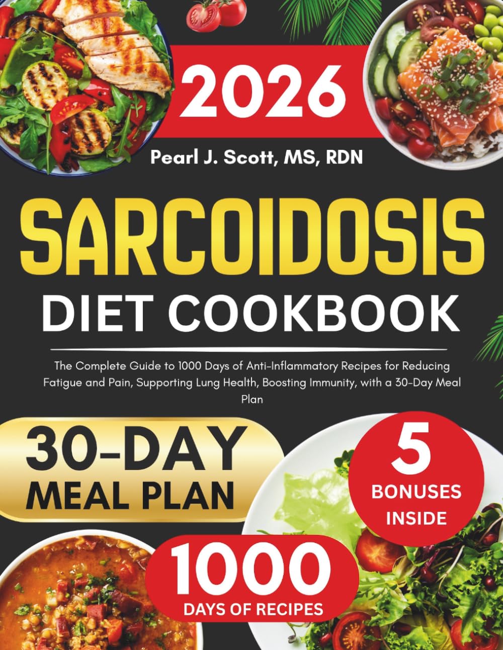 Sarcoidosis Diet Cookbook 2026: The Complete Guide to 1000 Days of Anti-Inflammatory Recipes for Reducing Fatigue and Pain, Supporting Lung Health, ... Tasty Diet and Nutrition Cookbook Series)