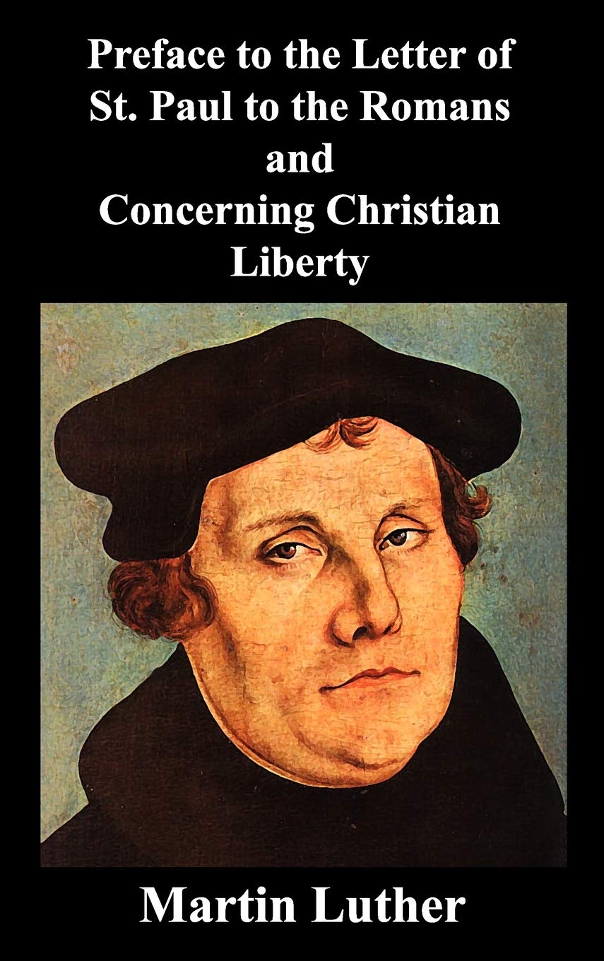 Preface to the Letter of St. Paul to the Romans and Concerning Christian Liberty