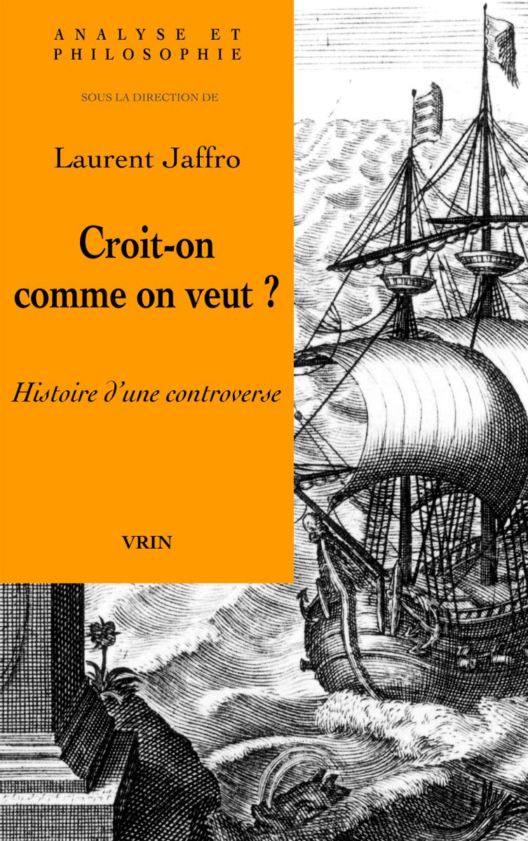 Croit-On Comme on Veut?: Histoire d'Une Controverse (Analyse Et Philosophie) (French Edition)