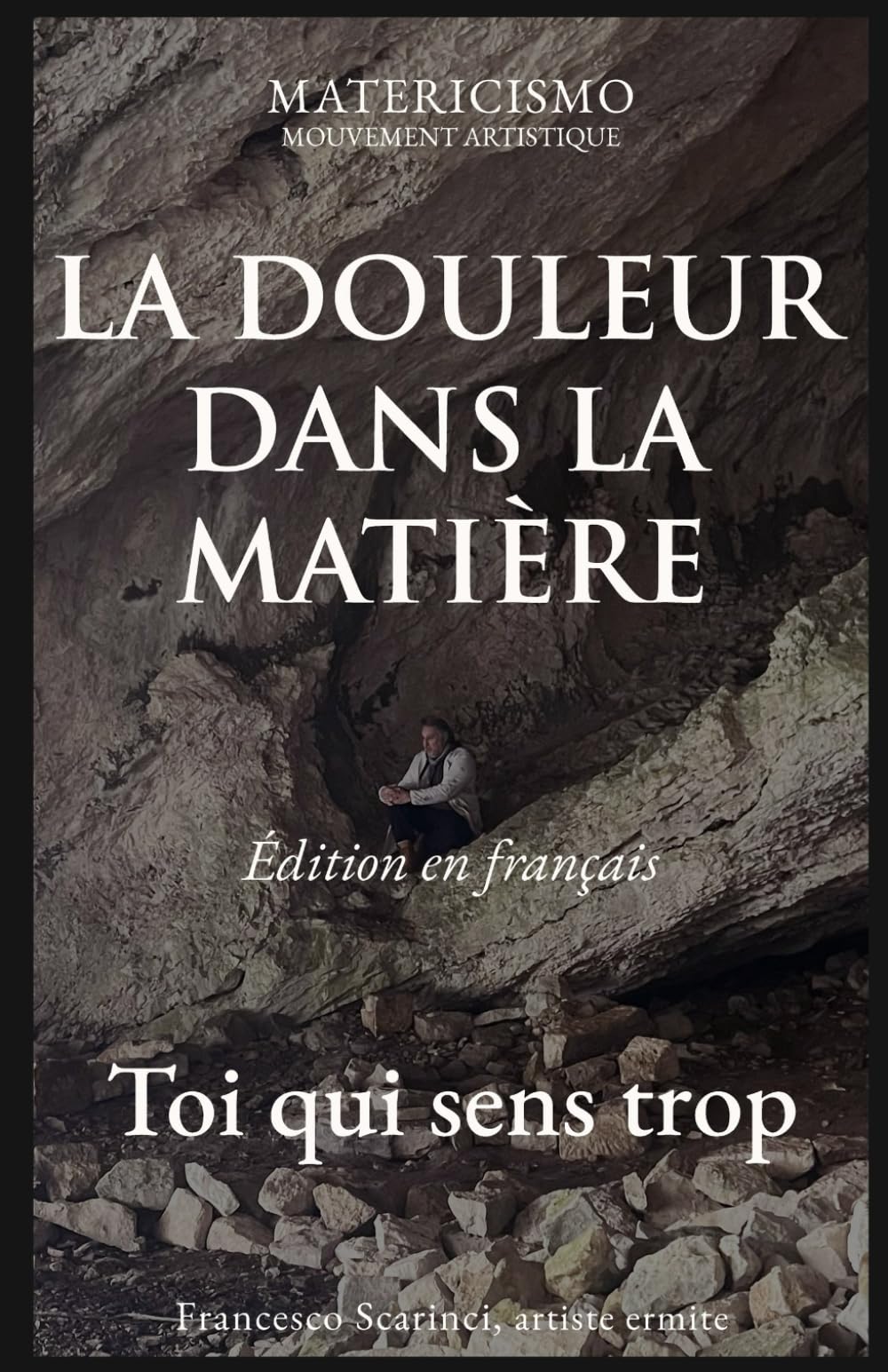 LA DOULEUR DANS LA MATIÈRE: Toi qui sens trop