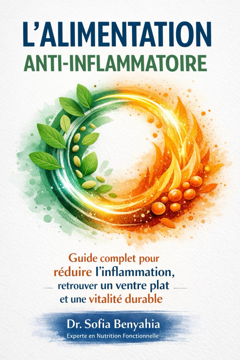 L’Alimentation Anti-Inflammatoire: Guide complet pour réduire l’inflammation, retrouver un ventre plat et une vitalité durable