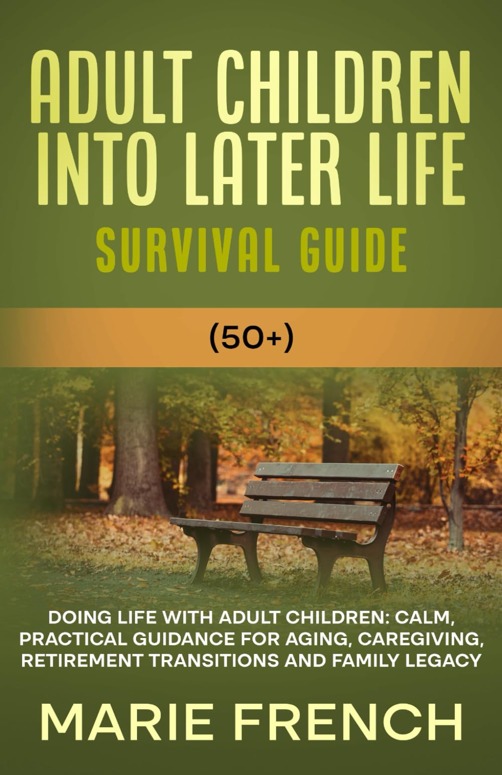 Adult Children Into Later Life Survival Guide (50+): Doing Life With Adult Children, Calm, Practical Guidance for Aging, Caregiving, Retirement ... Complete Parenting Survival Guide Series)