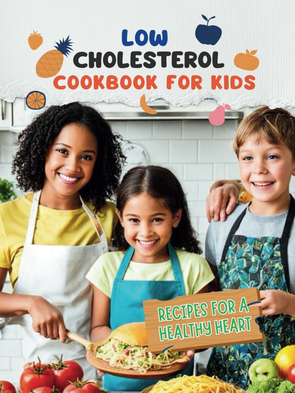 Low Cholesterol Cookbook For Kids: Low Cholesterol, Big Flavors: Kid-Friendly Recipes for a Healthy Heart