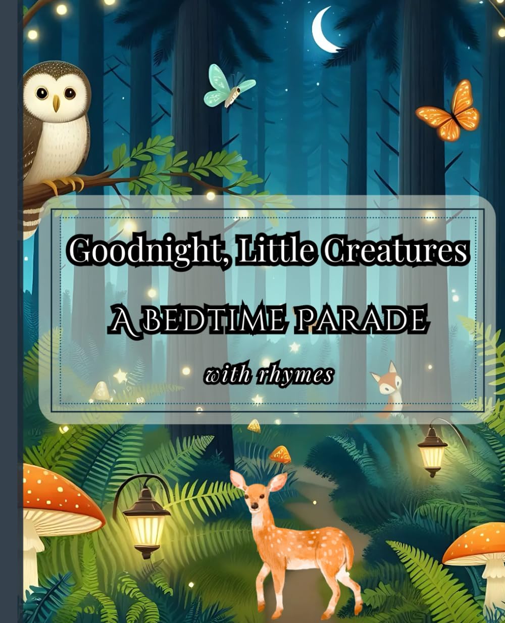 Goodnight, Little Creatures: A Bedtime Parade - Children's Bedtime Story with Rhymes