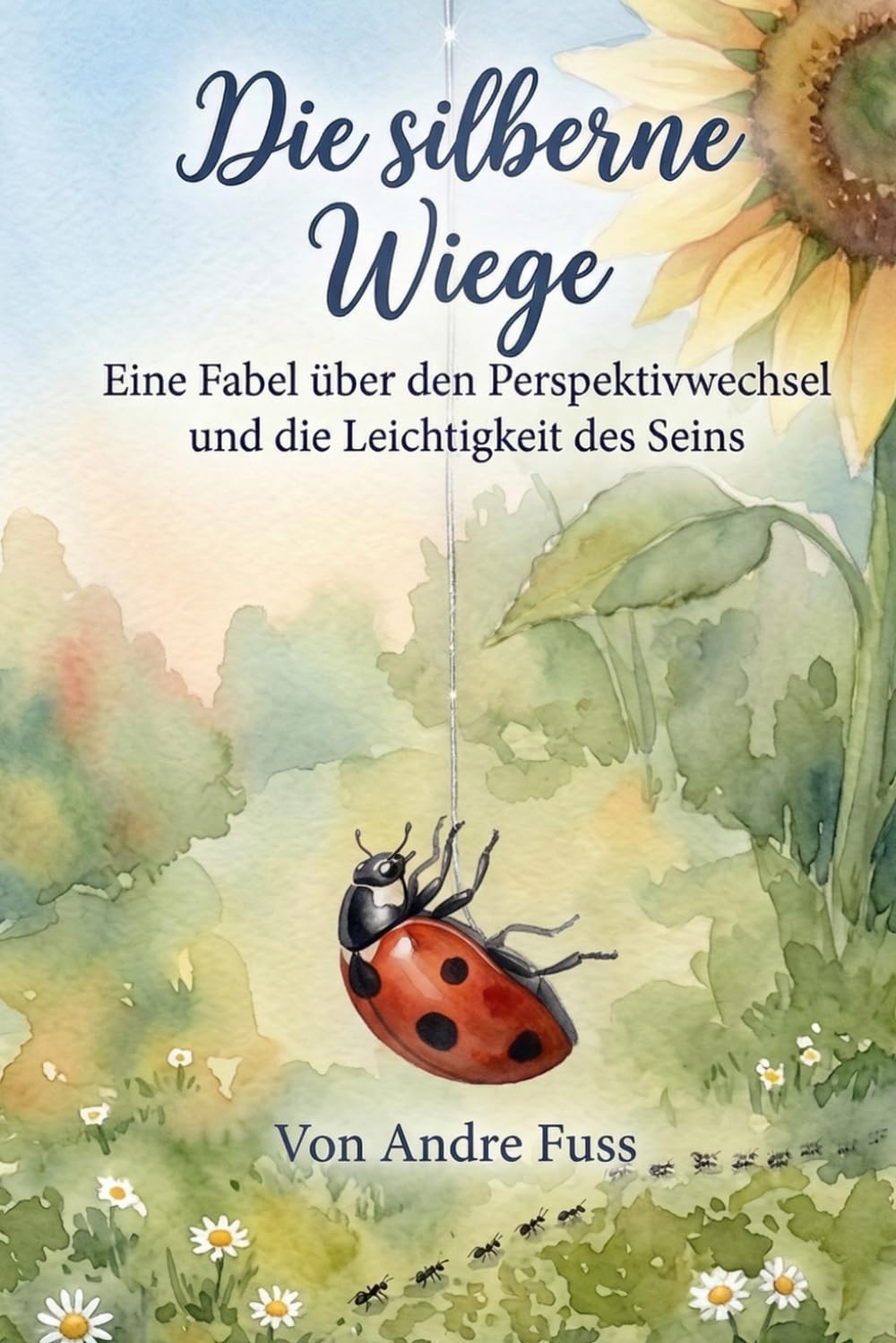 Die Silberne Wiege: Eine Fabel über den Perspektivwechsel und die Leichtigkeit des Seins (Stunden der Ewigkeit – Eine Reise zu den Wundern des Verweilens)