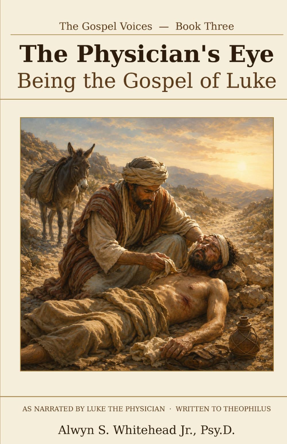 Luke, The Physician's Eye: Being the Gospel of Luke, Narrated by Luke the Physician, written to Theophilus (The Gospel Voices)
