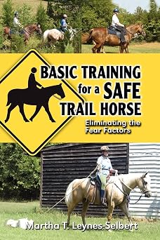 Basic Training for a Safe Trail Horse: Eliminating the Fear Factors