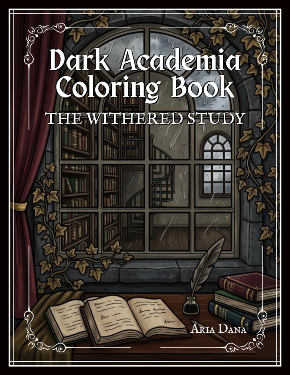The Withered Study: A Dark Academia Coloring Book for Adults Featuring Gothic Libraries, Vintage Study Rooms, Botanical Curiosities & Cozy Melancholic Scenes
