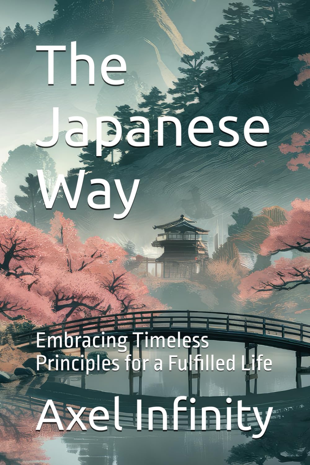 The Japanese Way: Embracing Timeless Principles for a Fulfilled Life