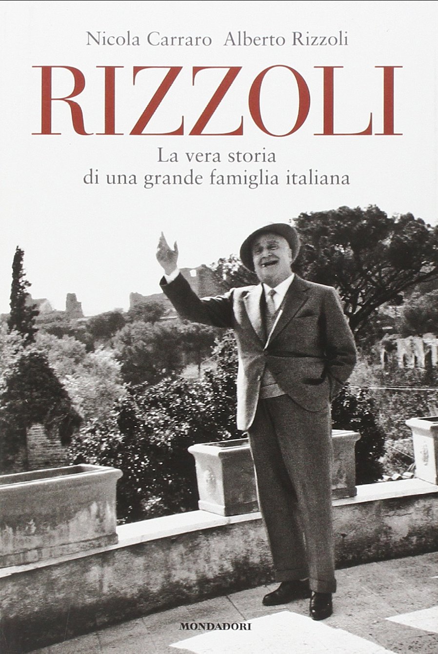 Rizzoli. La vera storia di una grande famiglia italiana