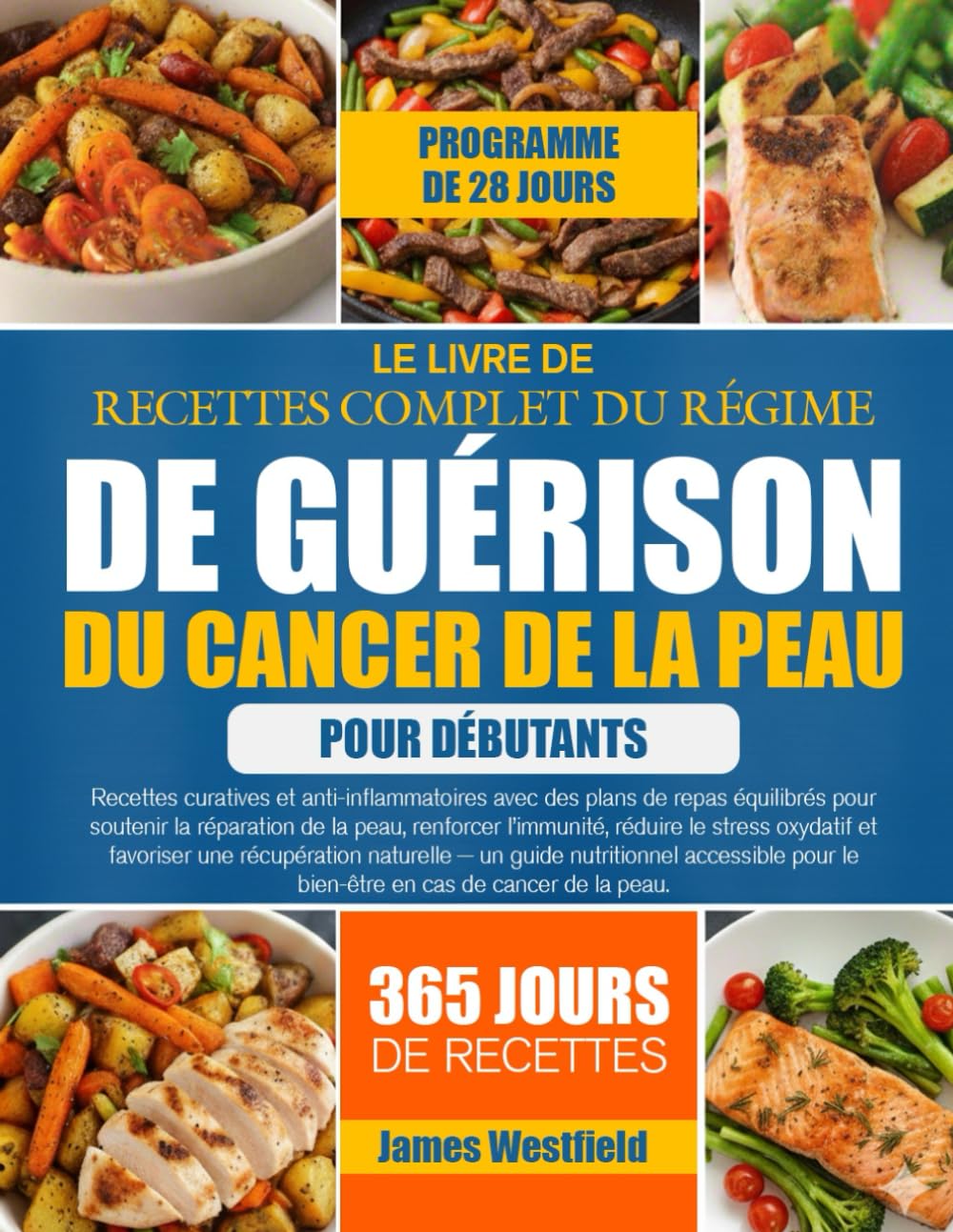 LE LIVRE DE RECETTES COMPLET DU RÉGIME DE GUÉRISON DU CANCER DE LA PEAU POUR DÉBUTANTS: Recettes curatives et anti-inflammatoires avec des plans de ... réparation de la peau, renforcer l’immunité