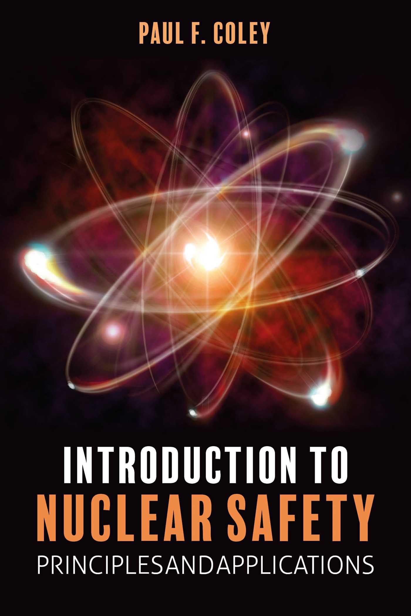 Introduction to Nuclear Safety : Principles and Applications by Paul F. Coley...