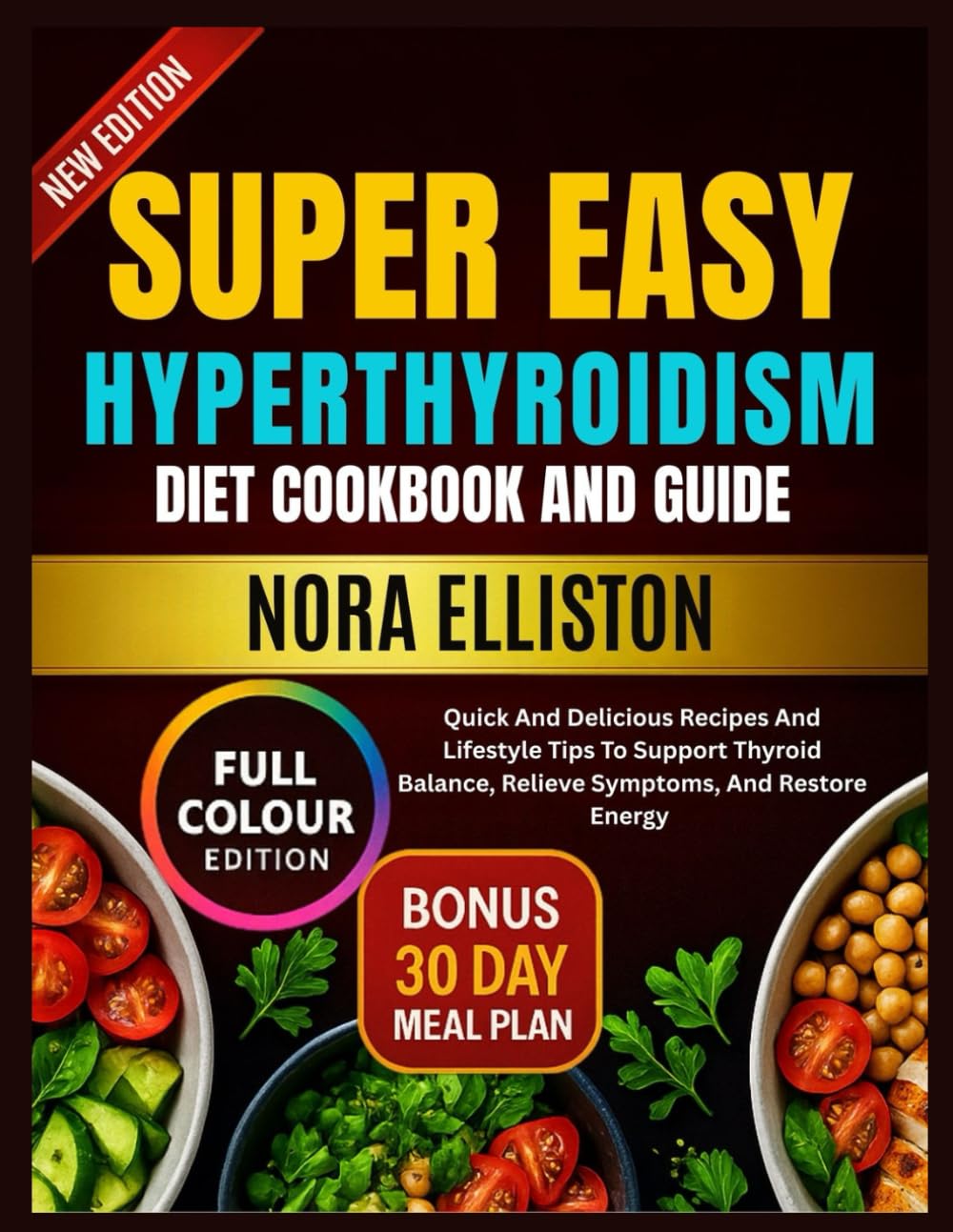 SUPER EASY HYPERTHYROIDISM DIET COOKBOOK AND GUIDE: Quick And Delicious Recipes And Lifestyle Tips To Support Thyroid Balance, Relieve Symptoms, And