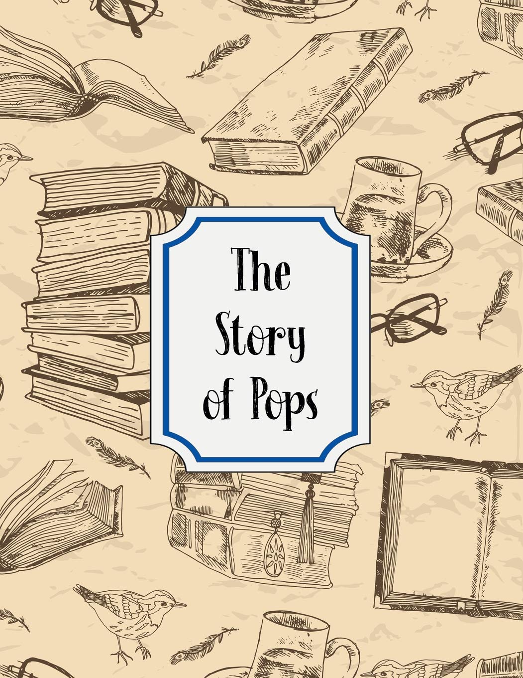 The Story of Pops: A Guided Journal For Grandfathers - Memories For The Grandchildren