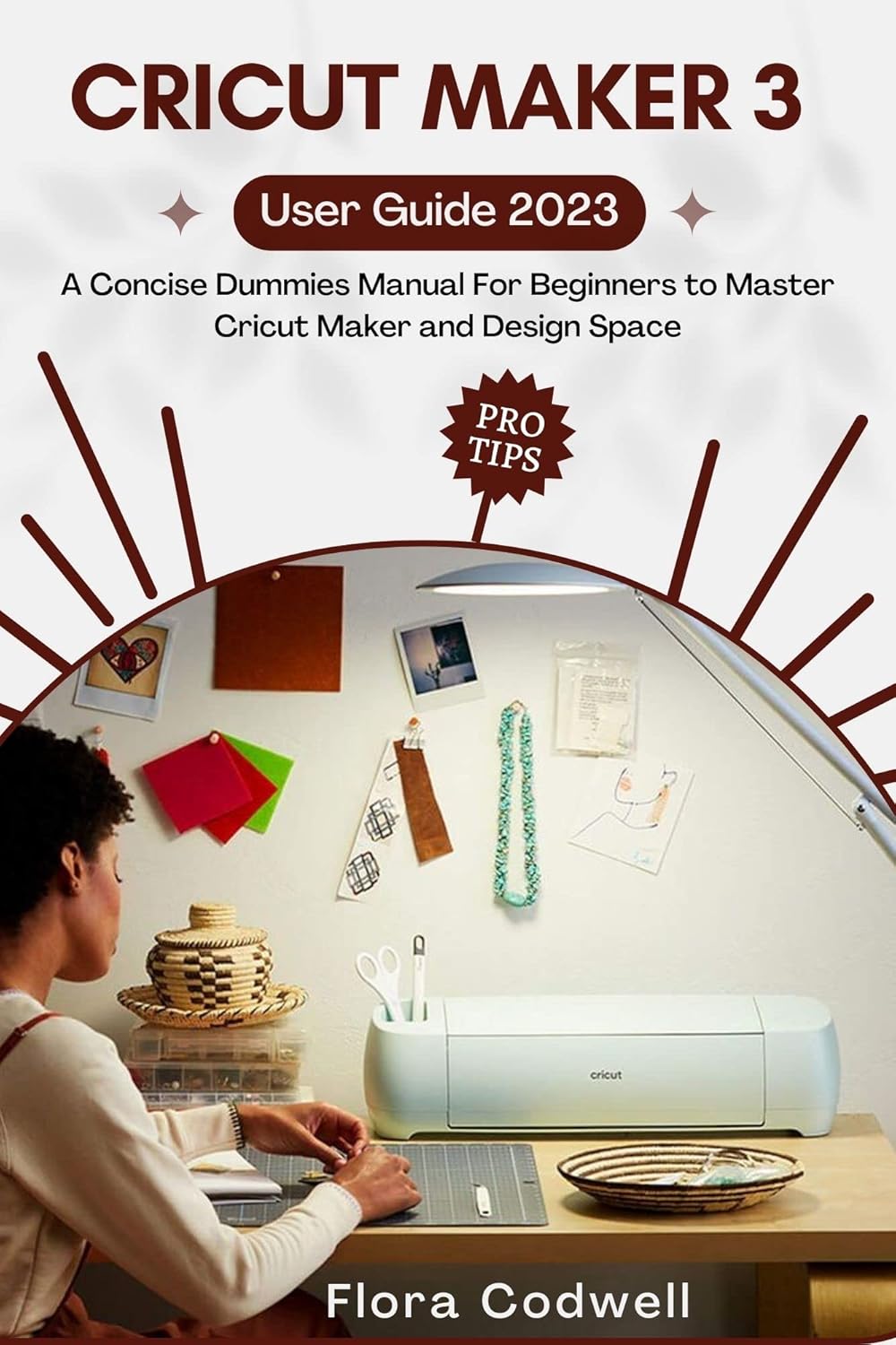 CRICUT MAKER 3 USER GUIDE 2023 A Concise Dummies Manual For Beginners