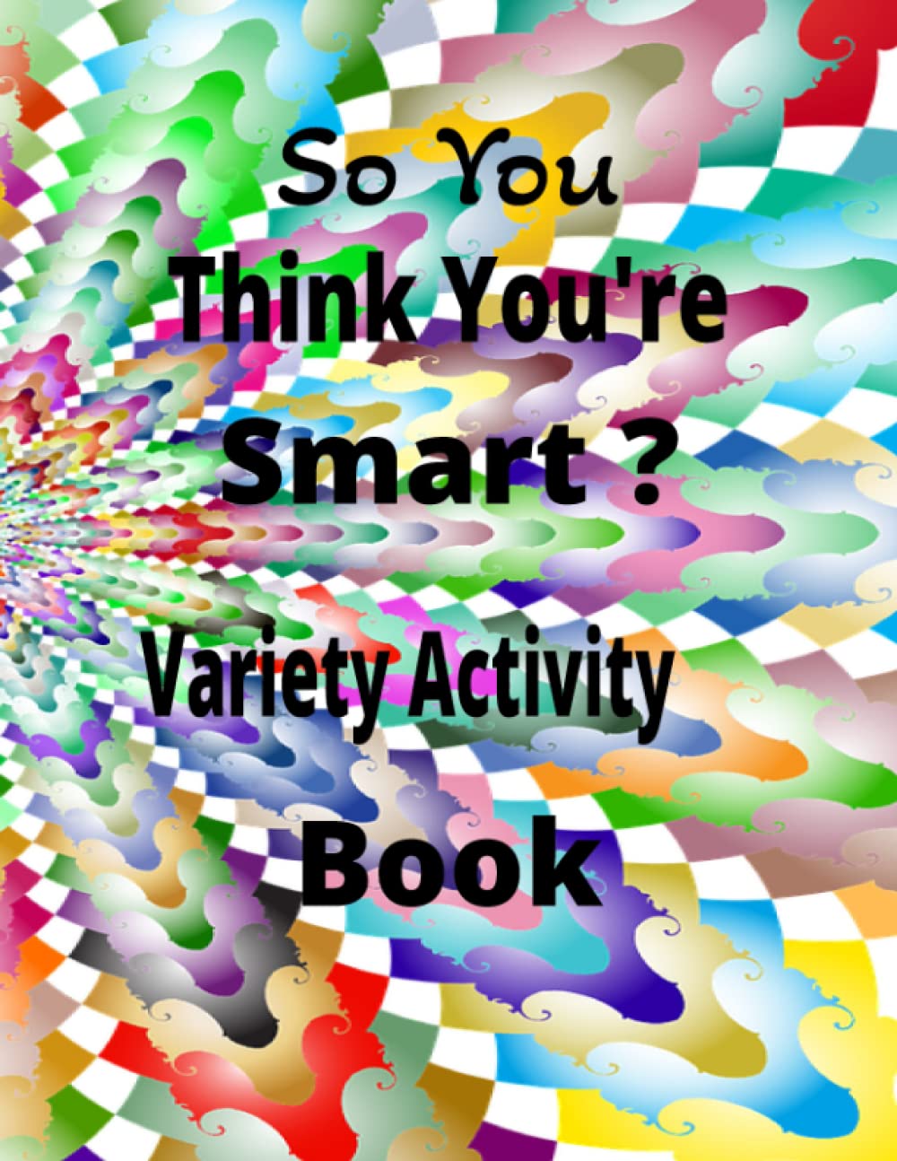 So You Think You're Smart? Variety Activity Book