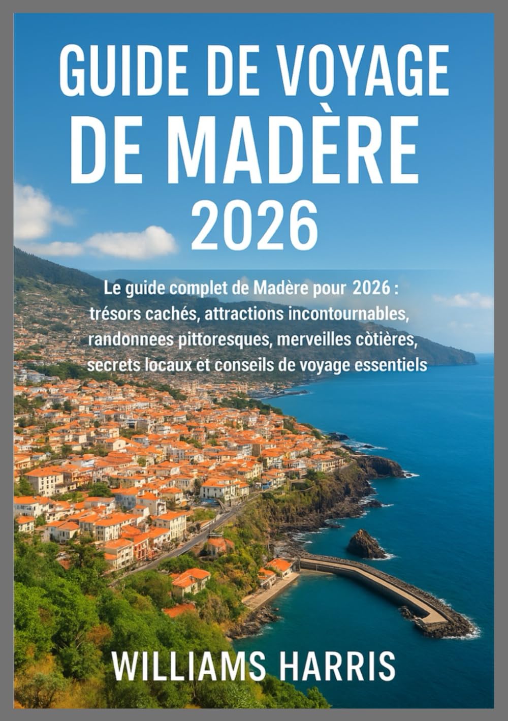 GUIDE DE VOYAGE DE MADÈRE 2026