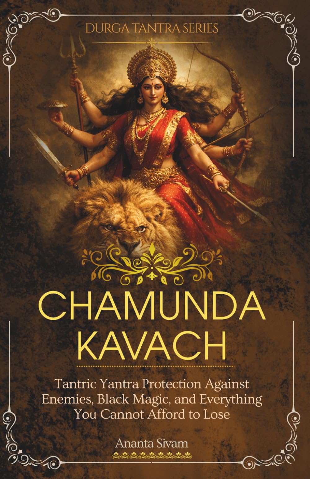 Chamunda Kavach: Tantric Yantra Protection Against Enemies, Black Magic, and Everything You Cannot Afford to Lose (The Tantric Sciences)