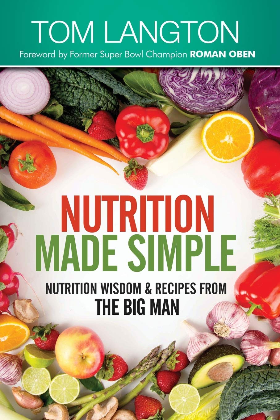 Nutrition Made Simple: Nutrition Wisdom & Recipes from the Big Man