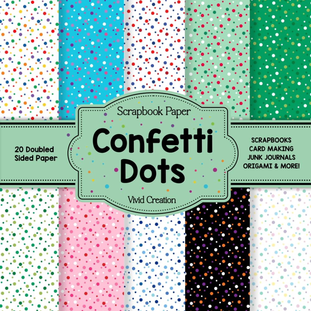 Confetti Dots Scrapbook Paper: Polka Dot Scrapbooking Paper for Junk Journaling, Decorative Crafts, Origami, Collage, and Card Making | Double-Sided
