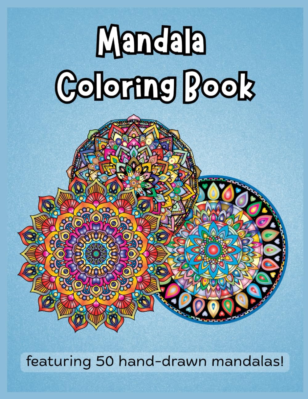 Mandala Coloring Book: -Featuring 50 hand-drawn mandala designs