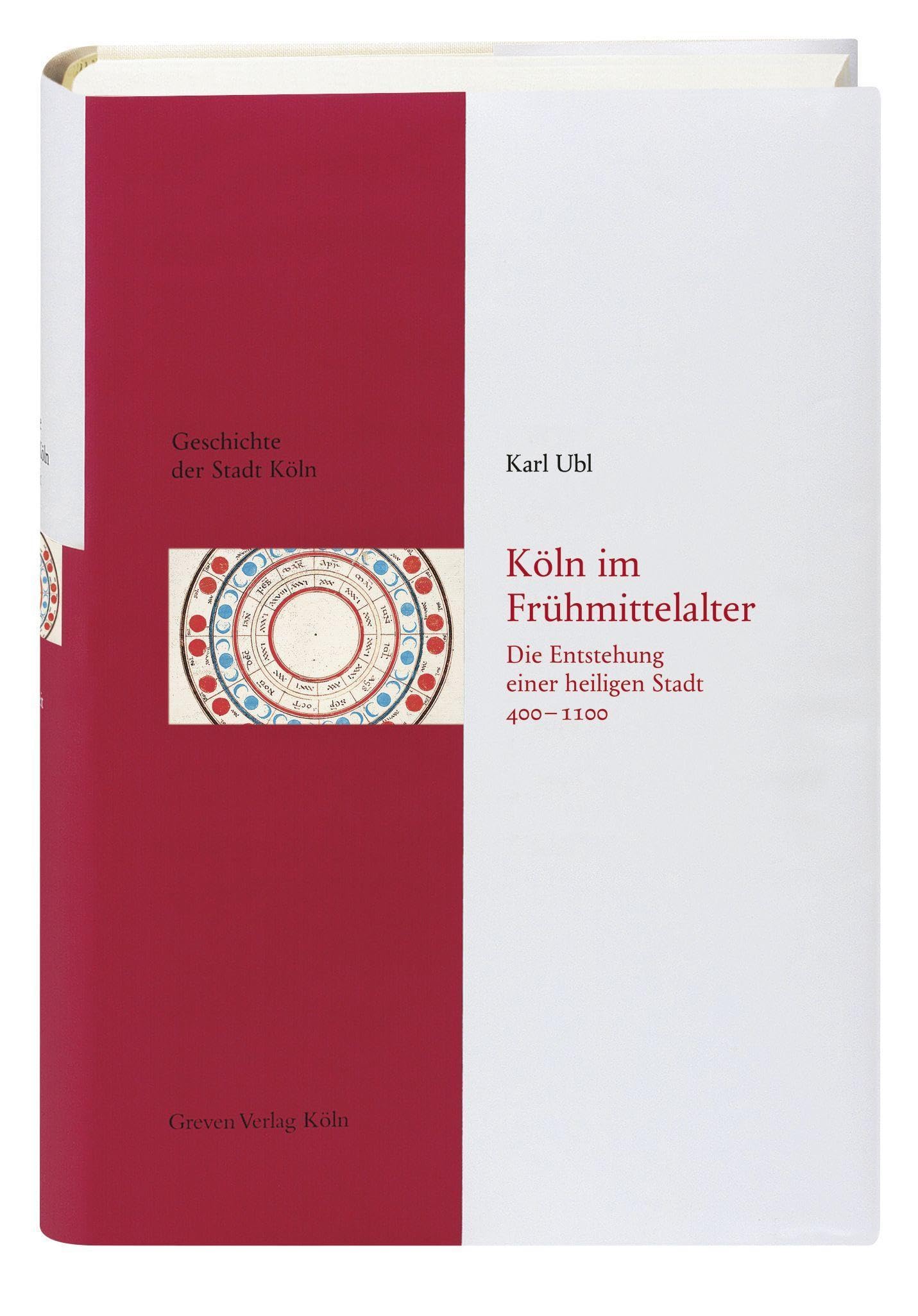 Köln im Frühmittelalter (400 - 1100): Die Entstehung einer heiligen Stadt. Das Köln von früher entdecken. Fundierte Einblicke in die Stadtgeschichte Kölns (Geschichte der Stadt Köln)