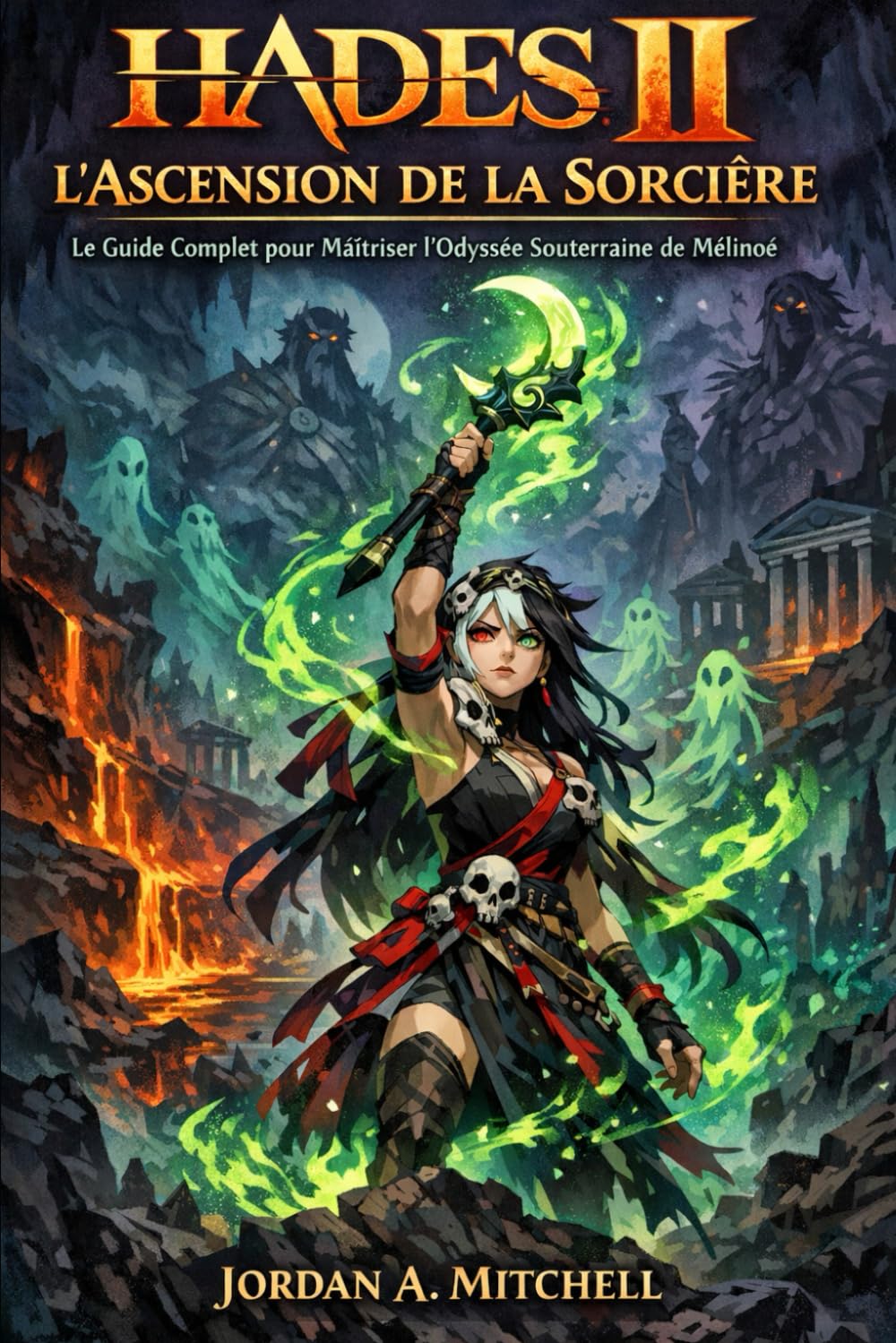 Hadès II : L'Ascension de la Sorcière: Guide complet pour maîtriser l'Odyssée des Enfers de Melinoë