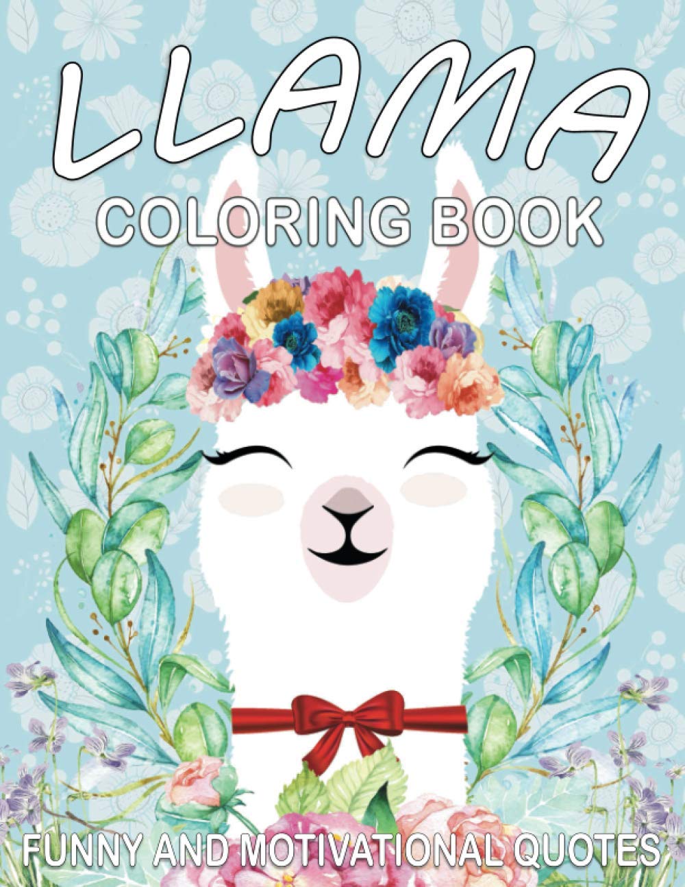 Llama Coloring Book: Cute Llama Designs with Funny and Motivational Quotes for Adult Relaxation and Stress Relief, Funny Gift Book for Llama Lovers.